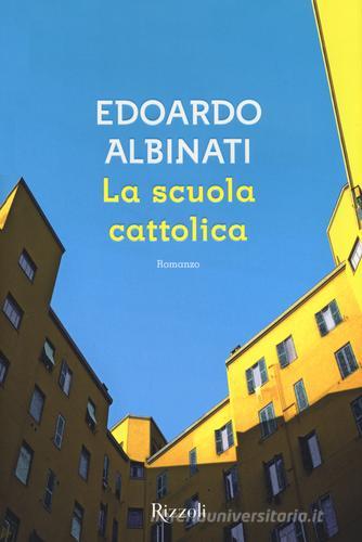 La scuola cattolica di Edoardo Albinati edito da Rizzoli
