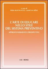 L' arte di educare nello stile del sistema preventivo. Approfondimenti e preospettive di Piera Ruffinato, Martha Seide edito da LAS