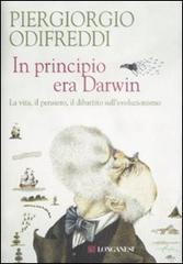 In principio era Darwin. La vita, il pensiero, il dibattito sull'evoluzionismo di Piergiorgio Odifreddi edito da Longanesi