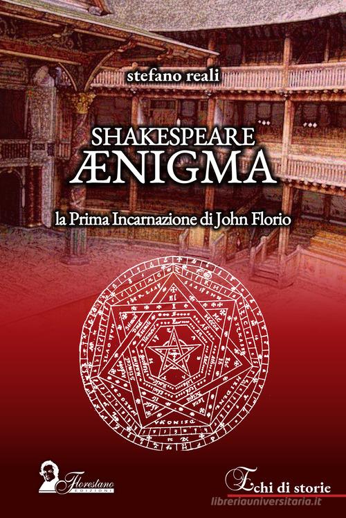 Shakespeare Ænigma. La prima incarnazione di John Florio di Stefano Reali edito da Florestano