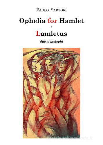 Ophelia for Hamlet e Lamletus. Due monologhi di Paolo Sartori edito da Youcanprint