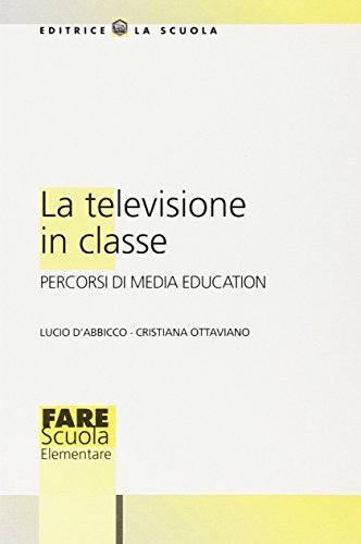 La televisione in classe. Percorsi di media education di Lucio D'Abbicco, Cristina Ottaviano edito da La Scuola SEI