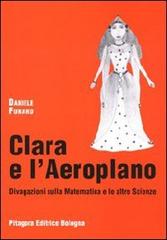 Clara e l'aeroplano. Divagazioni sulla matematica e le altre scienze di Daniele Funaro edito da Pitagora