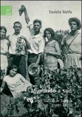 Migrando a sud. Coloni italiani in Tunisia (1881-1939) di Daniela Melfa edito da Aracne