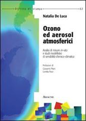 Ozono ed aerosol atmosferici. Analisi di misure in-situ e studi modellistici di sensibilità chimico-climatica di Natalia De Luca edito da Aracne