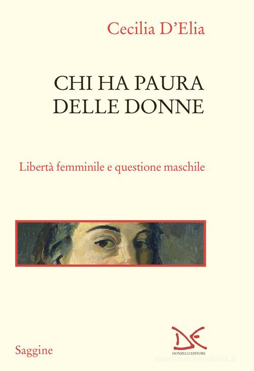 Chi ha paura delle donne. Libertà femminile e questione maschile di Cecilia D'Elia edito da Donzelli