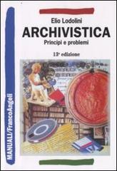 Archivistica. Principi e problemi di Elio Lodolini edito da Franco Angeli