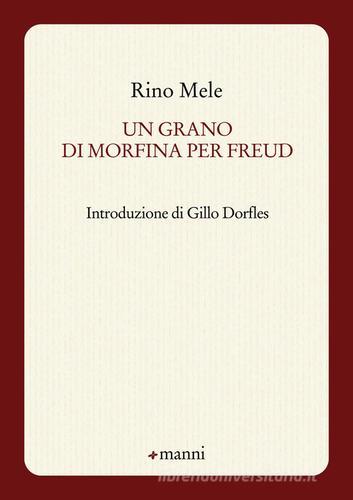 Un grano di morfina per Freud di Rino Mele edito da Manni