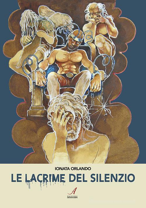 Le lacrime del silenzio di Orlando Ionata edito da Edizioni Artestampa