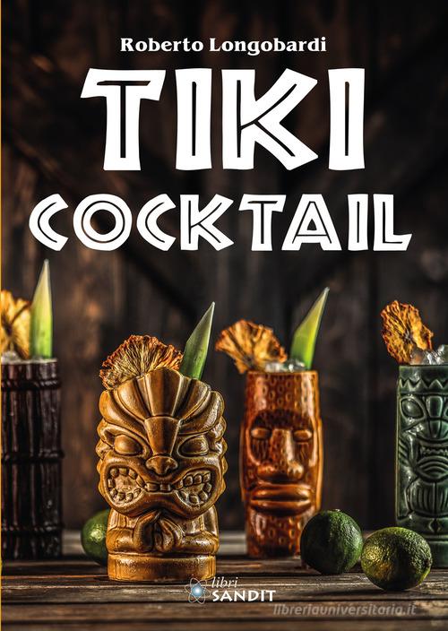 Tiki cocktail di Roberto Longobardi edito da Sandit Libri