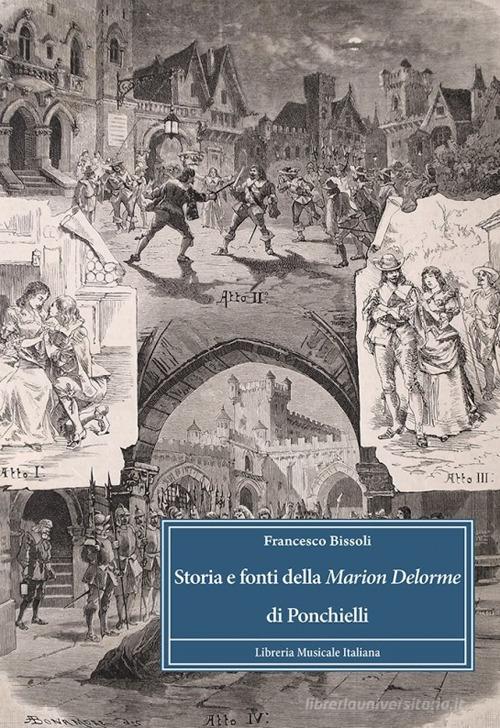 Storia e fonti della «Marion Delorme» di Ponchielli di Francesco Bissoli edito da LIM