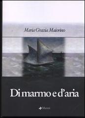 Di marmo e d'aria di Maria Grazia Maiorino edito da Manni