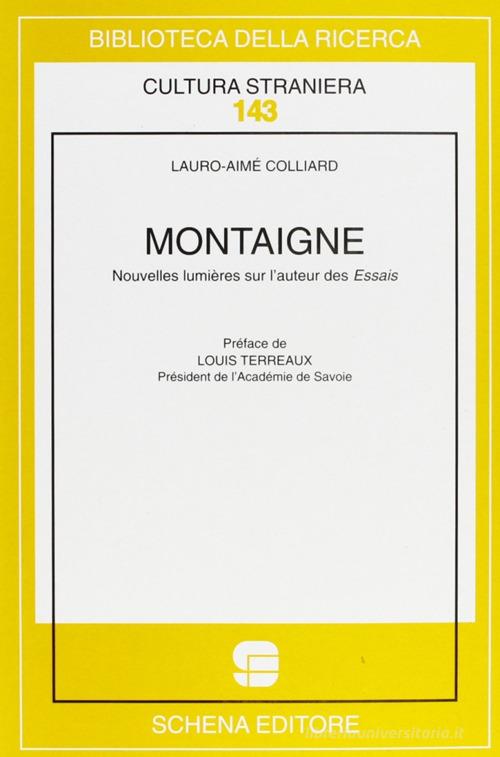 Montaigne. Nouvelles lumières sur l'auteur des essais di Lauro-Aimé Colliard edito da Schena Editore