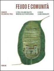 Feudo e comunità. Il Friuli collinare dal Medioevo all'età napoleonica edito da Forum Edizioni