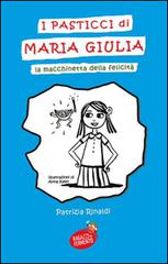 I pasticci di Maria Giulia. La macchinetta della felicità di Patrizia Rinaldi edito da Fermento