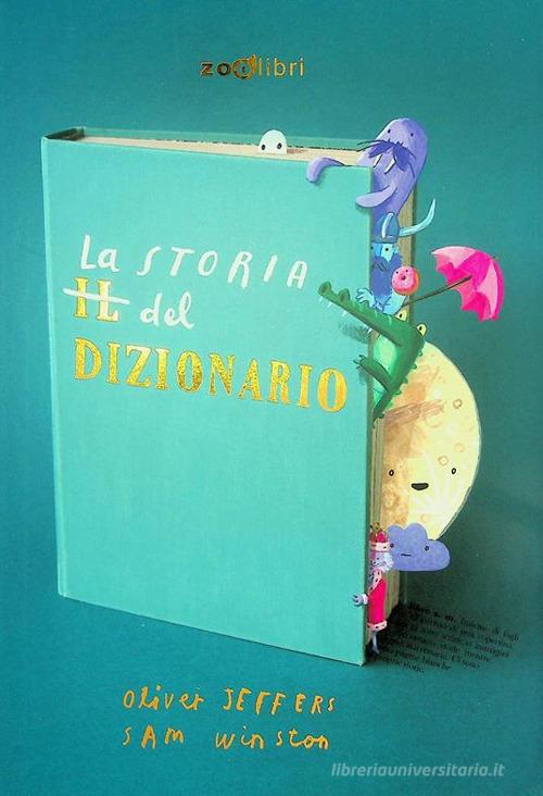 La storia del dizionario. Ediz. a colori di Sam Winston, Oliver Jeffers edito da Zoolibri