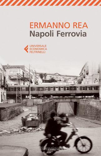 Napoli ferrovia di Ermanno Rea edito da Feltrinelli