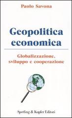 Geopolitica economica. Globalizzazione, sviluppo e cooperazione di Paolo Savona edito da Sperling & Kupfer