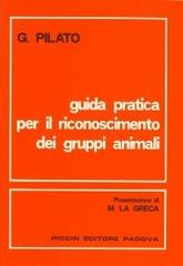 Guida pratica per il riconoscimento dei gruppi animali di G. Pilato edito da Piccin-Nuova Libraria