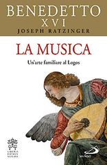 La musica. Un'arte familiare al logos di Benedetto XVI (Joseph Ratzinger) edito da San Paolo Edizioni