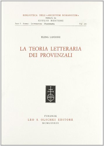 La teoria letteraria dei provenzali di Elena Landoni edito da Olschki