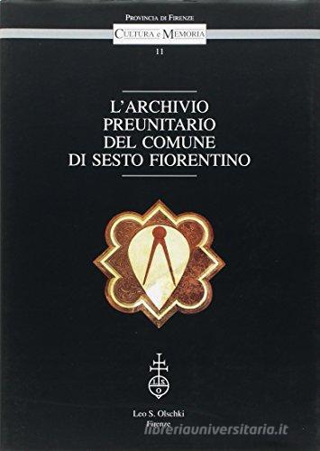 L' archivio preunitario del comune di Sesto Fiorentino edito da Olschki