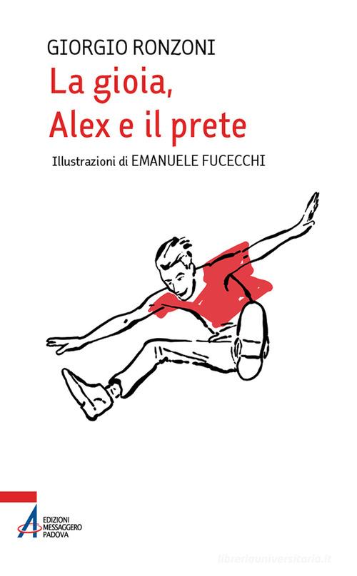 La gioia, Alex e il prete. Ediz. illustrata di Giorgio Ronzoni edito da EMP - Edizioni Messaggero Padova