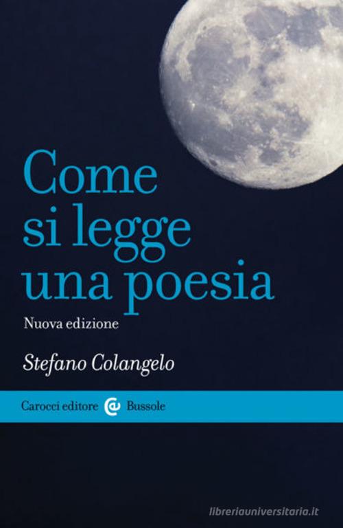 Come si legge una poesia. Nuova ediz. di Stefano Colangelo edito da Carocci