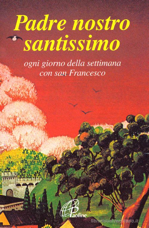 Padre nostro santissimo. Ogni giorno della settimana con san Francesco di Francesco d'Assisi (san) edito da Paoline Editoriale Libri
