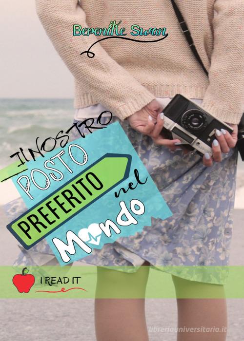 Libro Il nostro posto preferito nel mondo di Berenike Swan I read it di PubMe