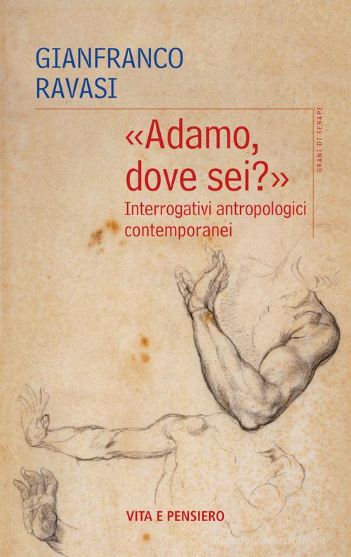 «Adamo, dove sei?». Interrogativi antropologici contemporanei. Nuova ediz. di Gianfranco Ravasi edito da Vita e Pensiero