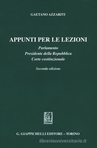 Appunti per le lezioni. Parlamento. Presidente della Repubblica. Corte costituzionale di Gaetano Azzariti edito da Giappichelli