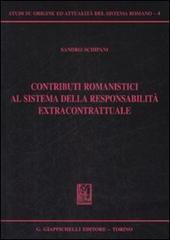 Contributi romanistici al sistema della responsabilità extracontrattuale di Sandro Schipani edito da Giappichelli