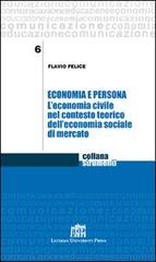 Economia e persona. L'economia civile nel contesto teorico dell'economia sociale di mercato di Flavio Felice edito da Lateran University Press