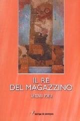 Il re del magazzino di Antonio Porta edito da Lampi di Stampa