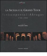 La Sicilia e il grand tour. La riscoperta di Akragas. 1700-1800 edito da Gangemi Editore