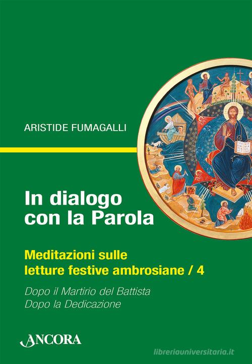 In dialogo con la Parola. Meditazioni sulle letture festive ambrosiane vol.4 di Aristide Fumagalli edito da Ancora
