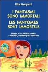 I fantasmi sono immortali-Les fantômes sont immorteles. Ediz. italiana di Rita Morganti edito da L'Autore Libri Firenze