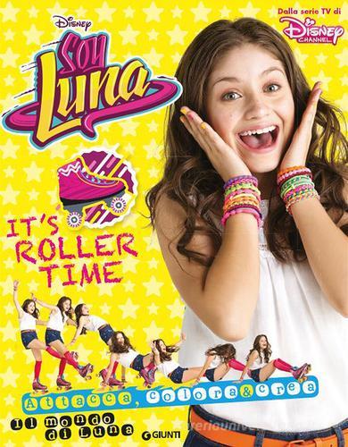 It's roller time. Soy Luna. Il mondo di Luna. Con adesivi edito da Disney Libri