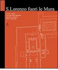 San Lorenzo fuori le mura di Cesare Cundari, Giovanni M. Bagordo, Mariella La Mantia edito da Aracne