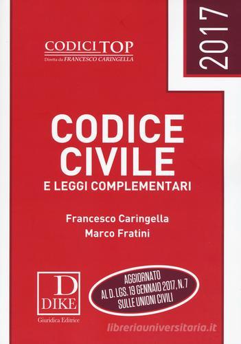 Codice civile e leggi complementari 2017 di Francesco Caringella, Marco Fratini edito da Dike Giuridica Editrice