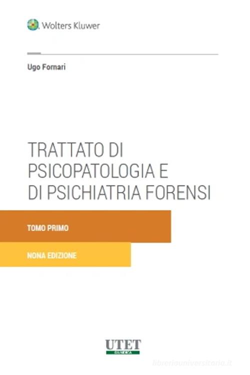 Trattato di psicopatologia e di psichiatria forensi di Ugo Fornari edito da Utet Giuridica