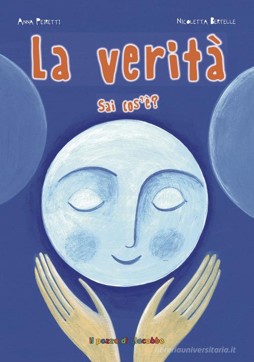 La verità sai cos'è? Ediz. illustrata di Anna Peiretti edito da Il Pozzo di Giacobbe