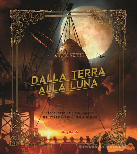 Dalla terra alla luna di Jules Verne, Elisa Mazzoli edito da Joybook