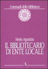 Il bibliotecario di ente locale di Nerio Agostini edito da Editrice Bibliografica