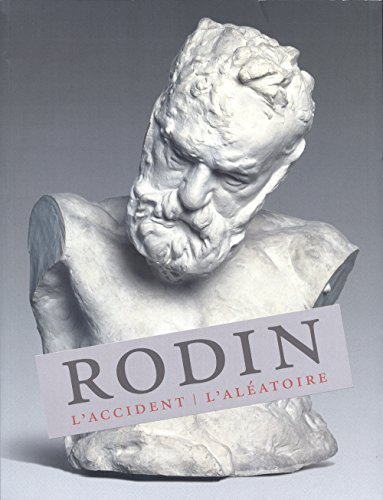 Rodin. L'accident. L'aléatoire. Ediz. illustrata edito da 5 Continents Editions