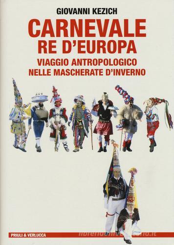 Carnevale re d'Europa. Viaggio antropologico nelle mascherate d'inverno di Giovanni Kezich edito da Priuli & Verlucca