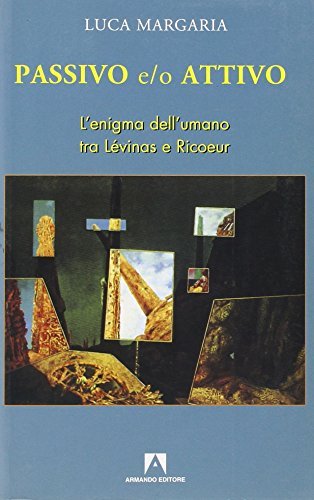 Passivo e/o attivo. L'enigma dell'umano tra Lévinas e Ricoeur di Luca Margaria edito da Armando Editore