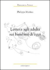Lettera agli adulti sui bambini di oggi di Philippe Meirieu edito da Edizioni Junior
