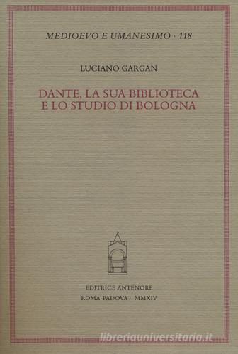 Dante, la sua biblioteca e lo studio di Bologna di Luciano Gargan edito da Antenore